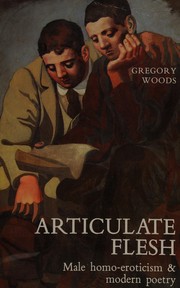 Cover of: Articulate flesh: male homo-eroticism and modern poetry