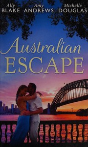 Cover of: Australian Escape by Ally Blake, Amy Andrews, Michelle Douglas