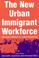Cover of: The New Urban Immigrant Workforce