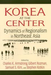Cover of: Korea at the center: dynamics of regionalism in Northeast Asia