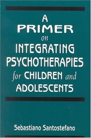 Cover of: A primer on integrating psychotherapies for children and adolescents by Sebastiano Santostefano