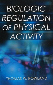 Biologic Regulation of Physical Activity by Thomas W. Rowland