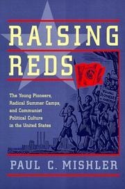 Cover of: Raising reds: the young pioneers, radical summer camps, and Communist political culture in the United States