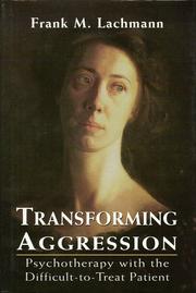 Cover of: Transforming Aggression : Psychotherapy With the Difficult-to-Treat Patient