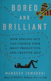 Cover of: Bored and brilliant: how spacing out can unlock your most productive and creative self