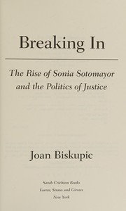 Cover of: Breaking In: The Rise of Sonia Sotomayor and the Politics of Justice