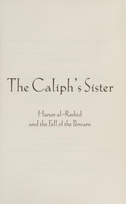 Cover of: The caliph's sister: Harun al-Rashid and the fall of the Persians