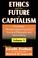Cover of: Ethics and the Future of Capitalism (Praxiology)