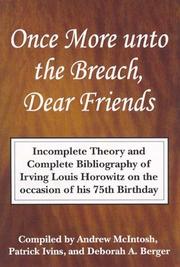 Cover of: Once More Unto the Breach, Dear Friends: Incomplete Theory and Complete Bibliography of Irving Louis Horowitz