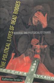 Cover of: The political lives of dead bodies: reburial and postsocialist change