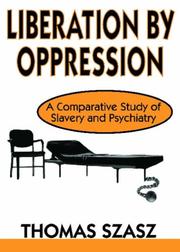 Cover of: Liberation by Oppression: A Comparative Study of Slavery and Psychiatry