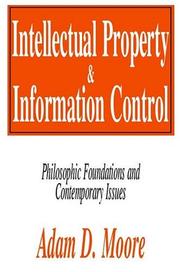 Cover of: Intellectual property and information control | Adam D. Moore