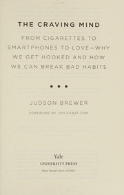 Cover of: The craving mind: from cigarettes to smartphones to love -- why we get hooked and how we can break bad habits