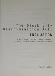 Cover of: The Disability Discrimination Act: inclusion: a workbook for building owners, facilities managers and architects