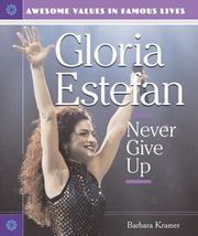 Cover of: Gloria Estefan: Never Give Up (Awesome Values in Famous Lives)