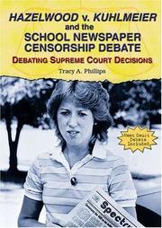 Hazelwood v. Kuhlmeier and the school newspaper censorship debate by Tracy A. Phillips