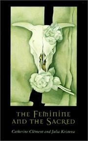 Cover of: The Feminine and the Sacred (European Perspectives: A Series in Social Thought and Cultural Criticism) by Catherine Clément, Julia Kristeva