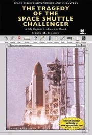 The Tragedy of the Space Shuttle Challenger (Space Flight Adventures and Disasters) by Henry M. Holden