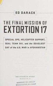 Cover of: The final mission of Extortion 17: special ops, helicopter support, SEAL Team Six, and the deadliest day of the U.S. war in Afghanistan