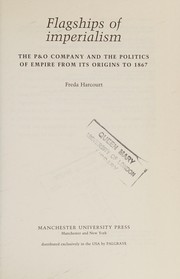 FLAGSHIPS OF IMPERIALISM: THE P&O COMPANY AND THE POLITICS OF EMPIRE FROM ITS ORIGINS TO 1867 by FREDA HARCOURT