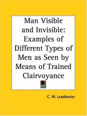 Cover of: Man Visible and Invisible: Examples of Different Types of Men as Seen by Means of Trained Clairvoyance