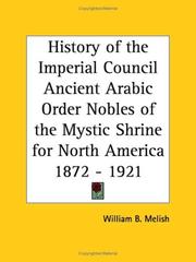 Cover of: History of the Imperial Council Ancient Arabic Order Nobles of the Mystic Shrine for North America 1872 - 1921 by William B. Melish