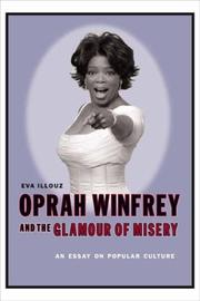 Cover of: Oprah Winfrey and the glamour of misery by Eva Illouz