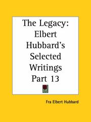 Cover of: The Legacy (Elbert Hubbard's Selected Writings, Part 13)