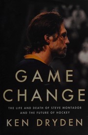 Cover of: Game change: the life and death of Steve Montador and the future of hockey