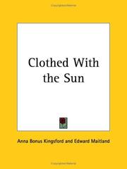 Cover of: Clothed with the Sun by Anna Bonus Kingsford, Edward Maitland