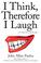 Cover of: I Think, Therefore I Laugh