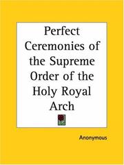 Cover of: Perfect Ceremonies of the Supreme Order of the Holy Royal Arch | Anonymous