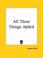 Cover of: All These Things Added