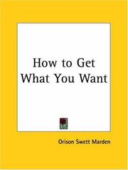 Cover of: How to Get What You Want by Orison Swett Marden