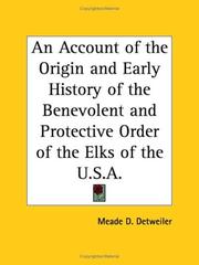 Cover of: An Account of the Origin and Early History of the Benevolent and Protective Order of the Elks of the U.S.A.