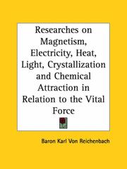 Cover of: Researches on Magnetism, Electricity, Heat, Light, Crystallization and Chemical Attraction in Relation to the Vital Force