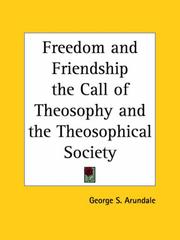 Cover of: Freedom and Friendship the Call of Theosophy and the Theosophical Society by George S. Arundale