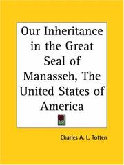 Cover of: Our Inheritance in the Great Seal of Manasseh, The United States of America by Charles A. L. Totten
