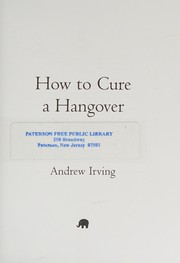 How to cure a hangover by Irving, Andrew Dr