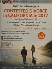 Cover of: How to manage a contested divorce in California in 2017 (and through February 2018): take charge of your case, in or out of court, with or without an attorney : a guide for petitioners and respondents