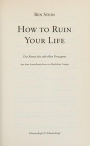 Cover of: How to ruin your life Die Kunst des stilvollen Versagens by Ben Stein