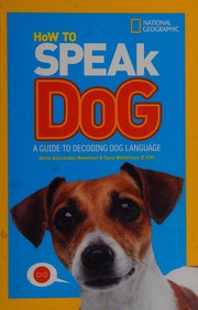 How to Speak Dog by National Geographic Kids Staff