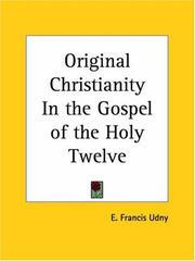 Cover of: Original Christianity In the Gospel of the Holy Twelve by E. Francis Udny