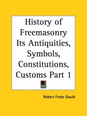 Cover of: History of Freemasonry Its Antiquities, Symbols, Constitutions, Customs, Part 1