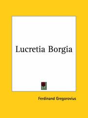 Cover of: Lucretia Borgia by Ferdinand Gregorovius, Ferdinand Gregorovius