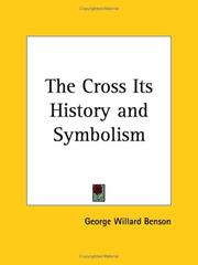 The cross, its history & symbolism by George Willard Benson