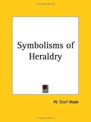 The symbolisms of heraldry by W. Cecil Wade