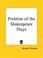 Cover of: Problem of the Shakespeare Plays