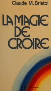Cover of: La Magie de Croire by Claude M. Bristol