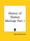 Cover of: History of Human Marriage, Part 1